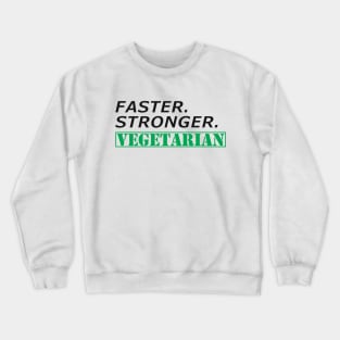 Vegetarian - Faster Stronger Vegetarian Crewneck Sweatshirt